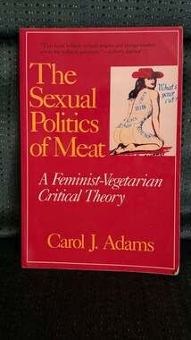 The Sexual Politics of Meat: A Feminist-Vegetarian Critical Theory